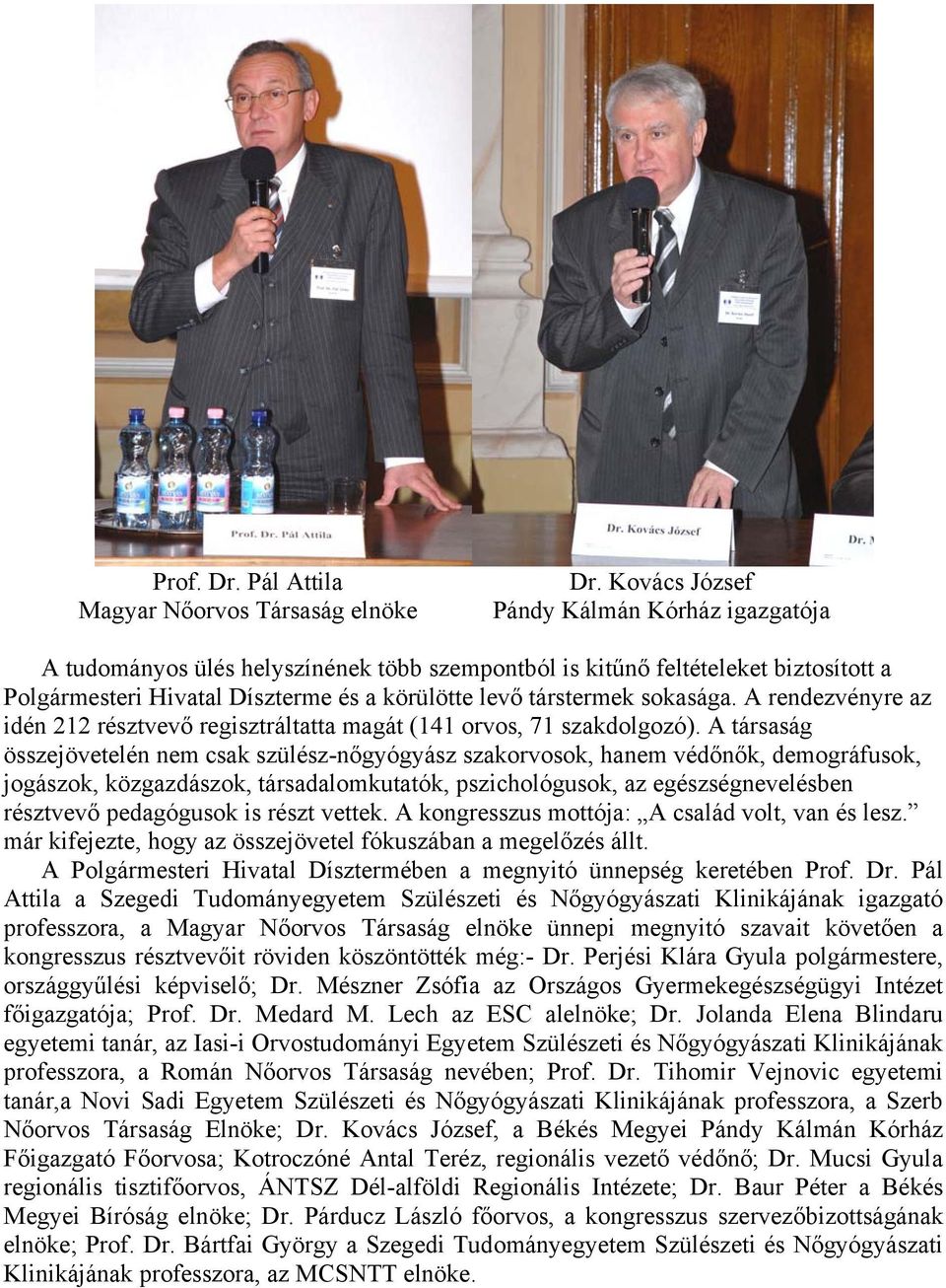 sokasága. A rendezvényre az idén 212 résztvevő regisztráltatta magát (141 orvos, 71 szakdolgozó).