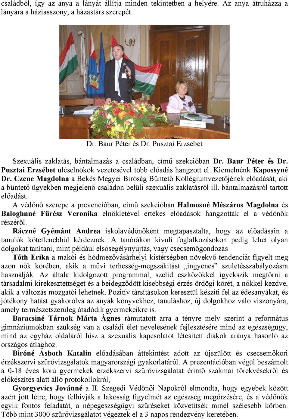 Czene Magdolna a Békés Megyei Bíróság Büntető Kollégiumvezetőjének előadását, aki a büntető ügyekben megjelenő családon belüli szexuális zaklatásról ill. bántalmazásról tartott előadást.