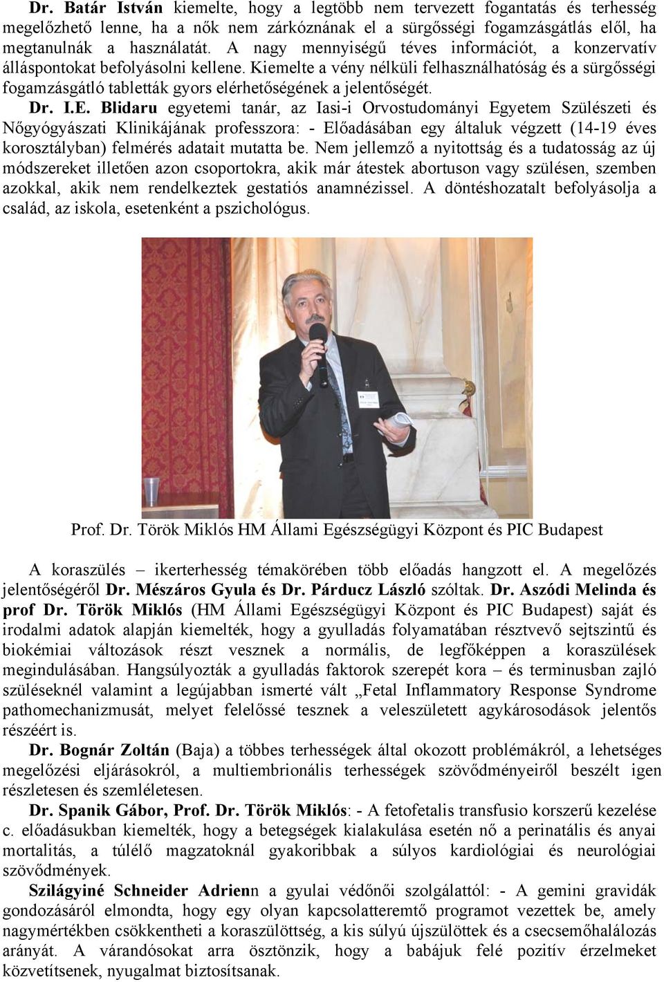 Kiemelte a vény nélküli felhasználhatóság és a sürgősségi fogamzásgátló tabletták gyors elérhetőségének a jelentőségét. Dr. I.E.
