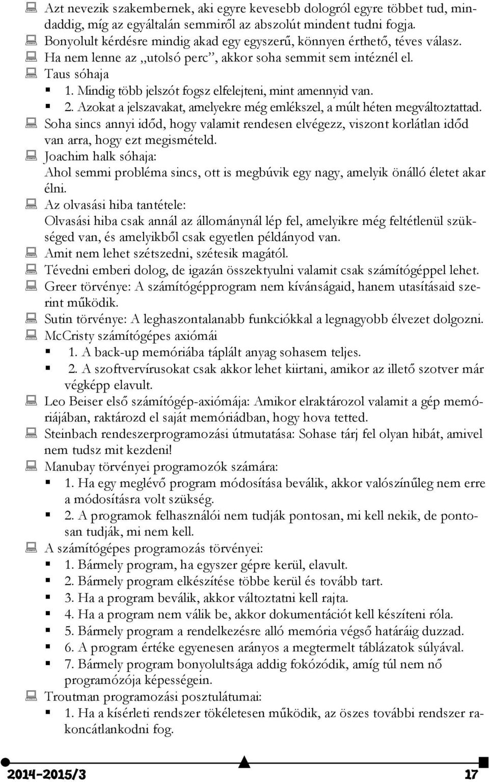 Mindig több jelszót fogsz elfelejteni, mint amennyid van. 2. Azokat a jelszavakat, amelyekre még emlékszel, a múlt héten megváltoztattad.