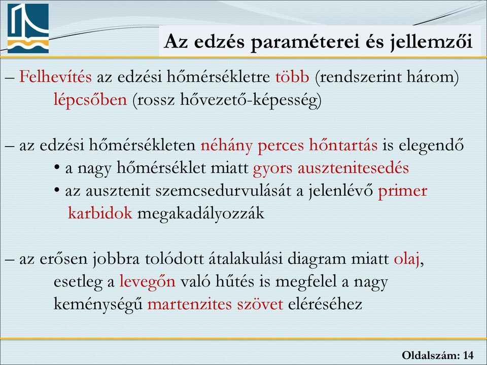 ausztenitesedés az ausztenit szemcsedurvulását a jelenlévő primer karbidok megakadályozzák az erősen jobbra tolódott