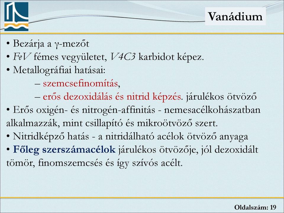 járulékos ötvöző Erős oxigén- és nitrogén-affinitás - nemesacélkohászatban alkalmazzák, mint csillapító és