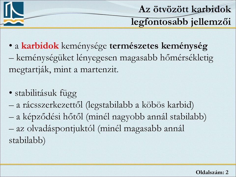 stabilitásuk függ a rácsszerkezettől (legstabilabb a köbös karbid) a képződési hőtől