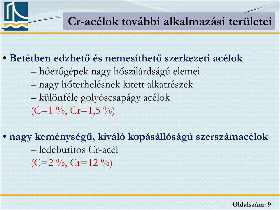 kitett alkatrészek különféle golyóscsapágy acélok (C=1 %, Cr=1,5 %) nagy