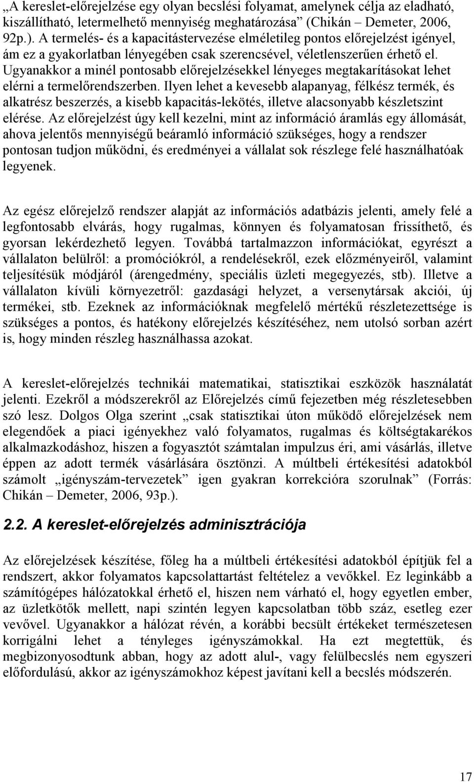 Ugyanakkor a minél ponosabb előrejelzésekkel lényeges megakaríásoka lehe elérni a ermelőrendszerben.