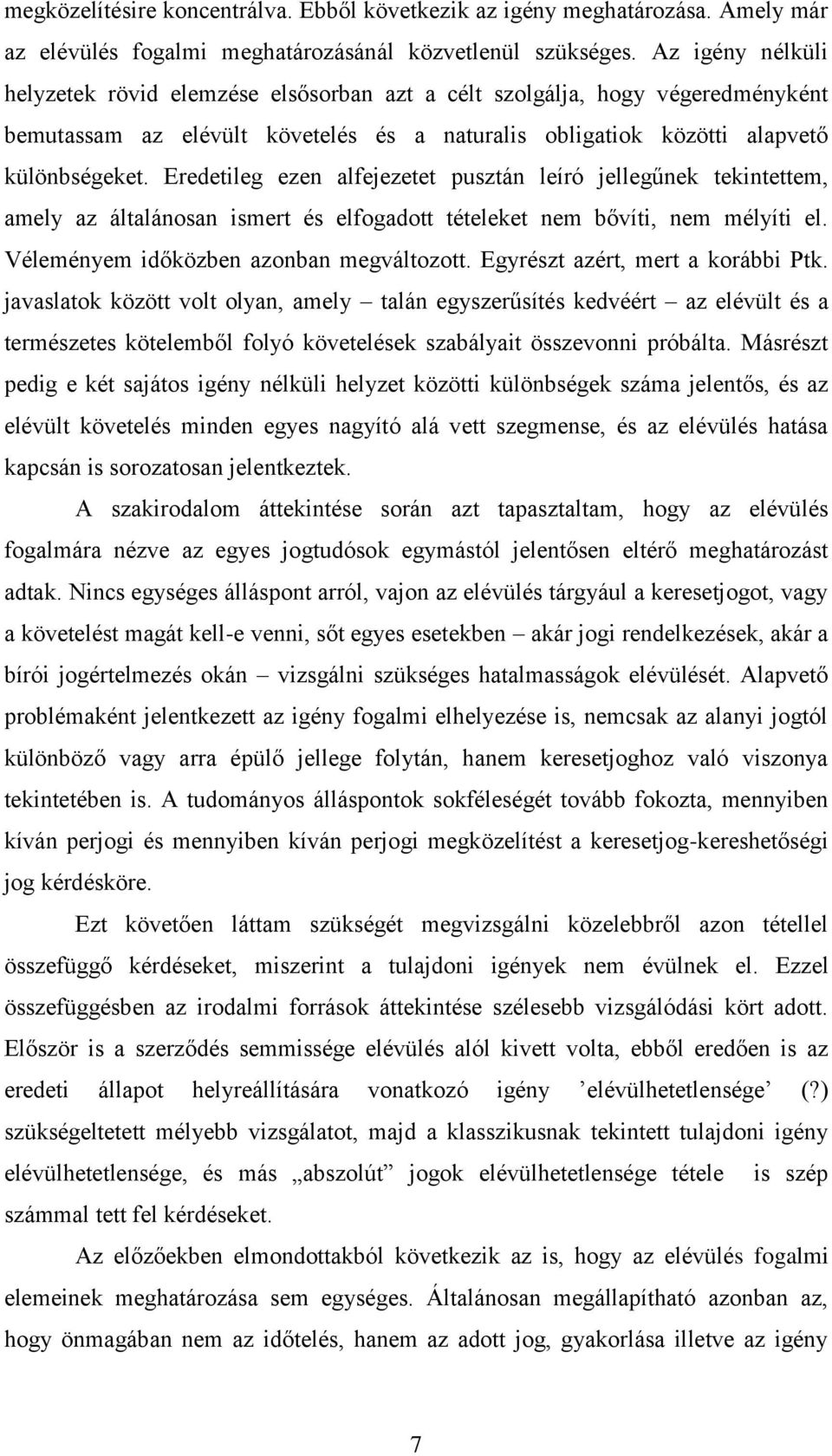 Eredetileg ezen alfejezetet pusztán leíró jellegűnek tekintettem, amely az általánosan ismert és elfogadott tételeket nem bővíti, nem mélyíti el. Véleményem időközben azonban megváltozott.