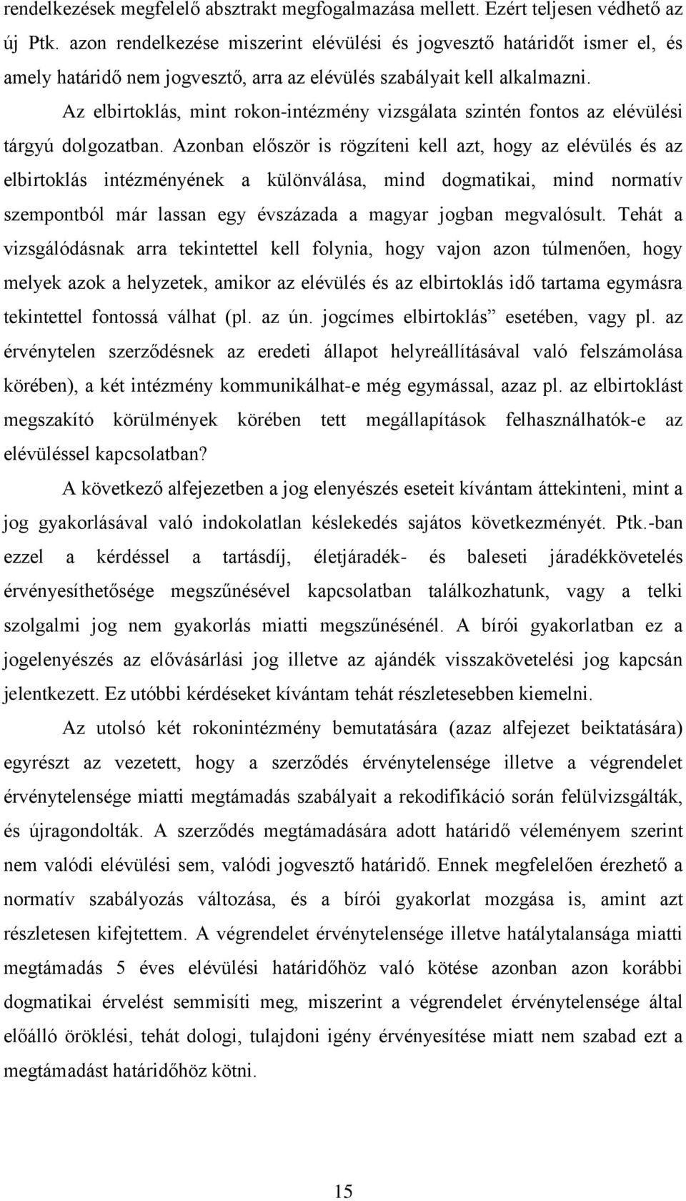 Az elbirtoklás, mint rokon-intézmény vizsgálata szintén fontos az elévülési tárgyú dolgozatban.