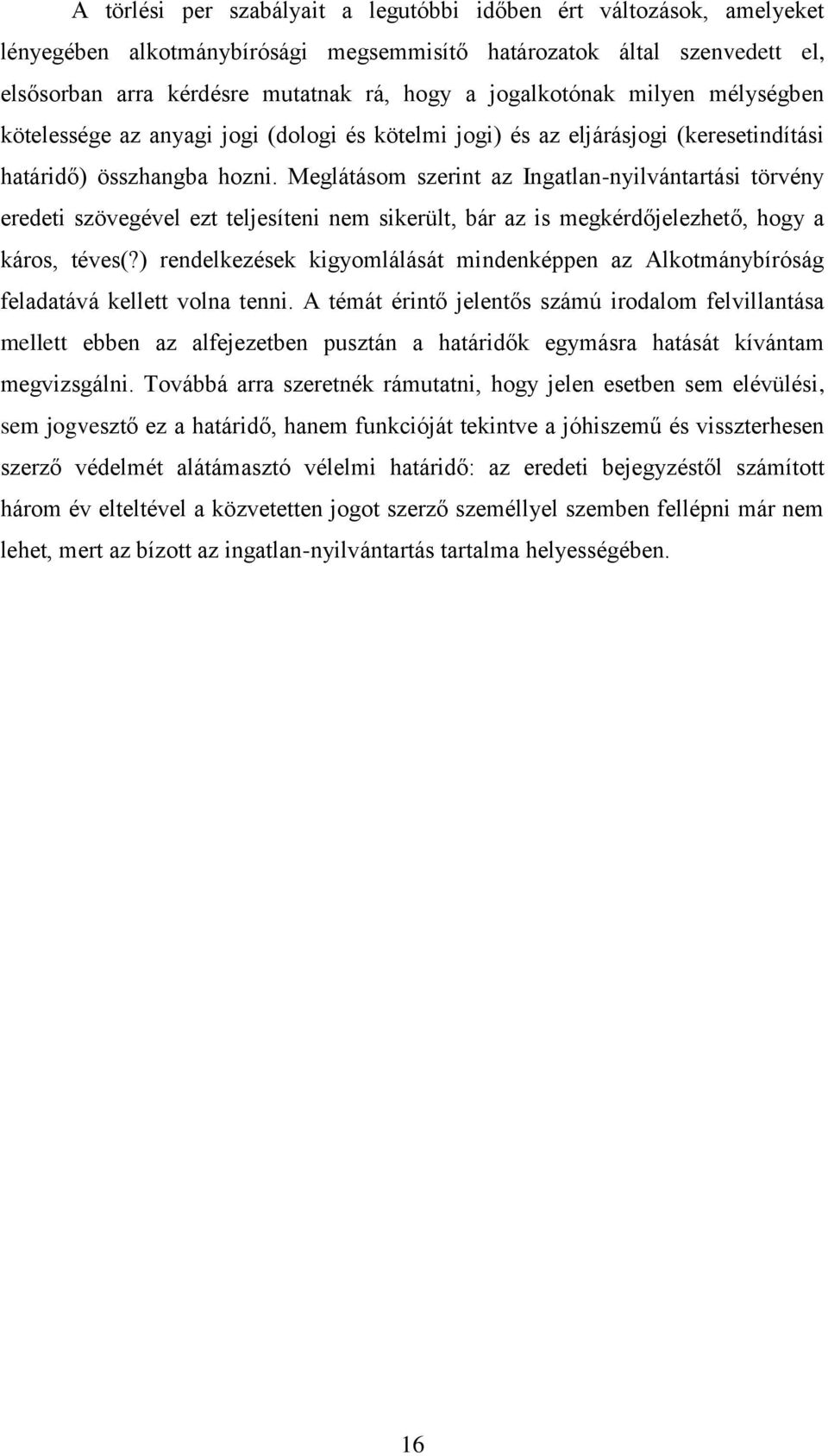 Meglátásom szerint az Ingatlan-nyilvántartási törvény eredeti szövegével ezt teljesíteni nem sikerült, bár az is megkérdőjelezhető, hogy a káros, téves(?