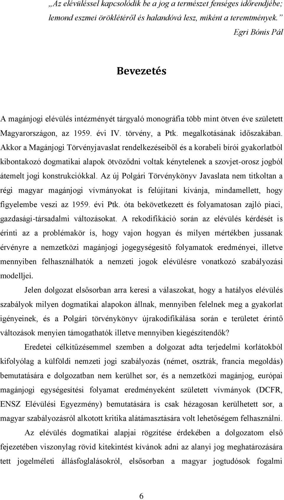 Akkor a Magánjogi Törvényjavaslat rendelkezéseiből és a korabeli bírói gyakorlatból kibontakozó dogmatikai alapok ötvöződni voltak kénytelenek a szovjet-orosz jogból átemelt jogi konstrukciókkal.