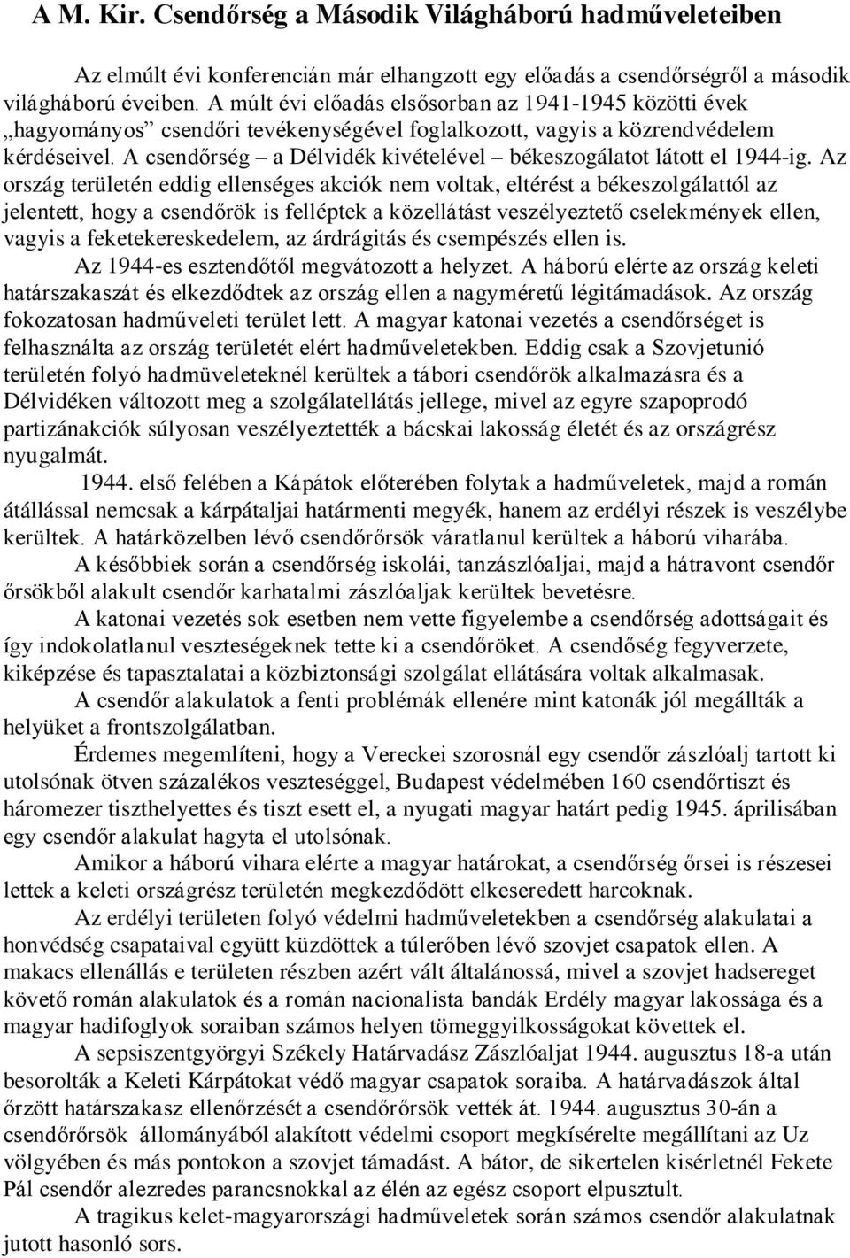 A csendőrség a Délvidék kivételével békeszogálatot látott el 1944-ig.