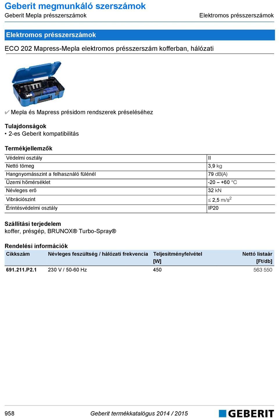 felhasználó fülénél 79 db(a) Üzemi hőmérséklet -20 +60 C Névleges erő 32 kn Vibrációszint 2,5 m/s 2 Érintésvédelmi osztály IP20 koffer, présgép, BRUNOX