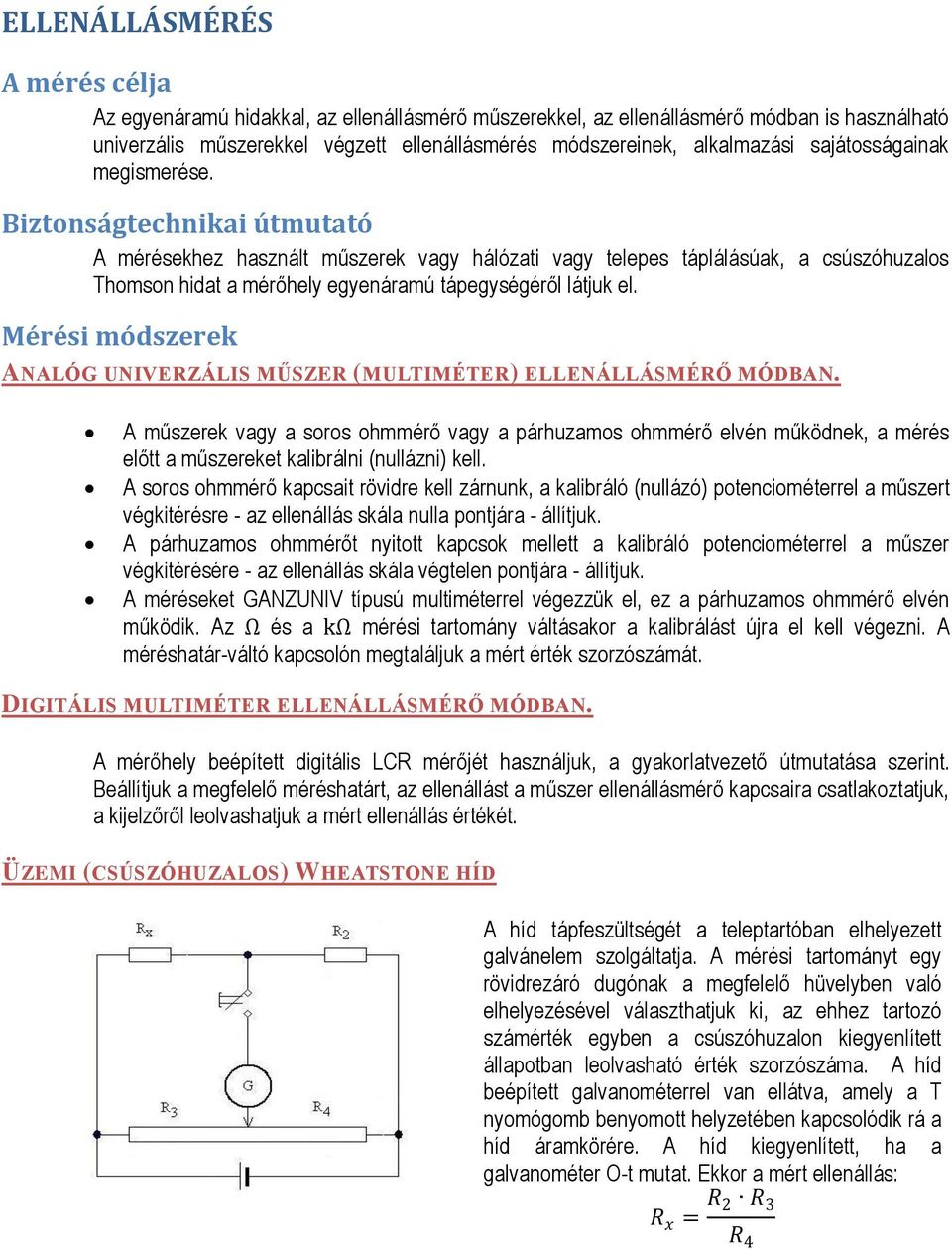 Biztonságtechnikai útmutató A mérésekhez használt műszerek vagy hálózati vagy telepes táplálásúak, a csúszóhuzalos Thomson hidat a mérőhely egyenáramú tápegységéről látjuk el.