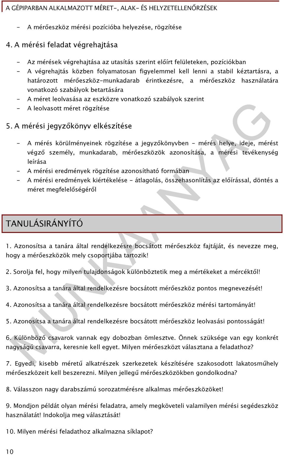 határozott mérőeszköz-munkadarab érintkezésre, a mérőeszköz használatára vonatkozó szabályok betartására - A méret leolvasása az eszközre vonatkozó szabályok szerint - A leolvasott méret rögzítése 5.