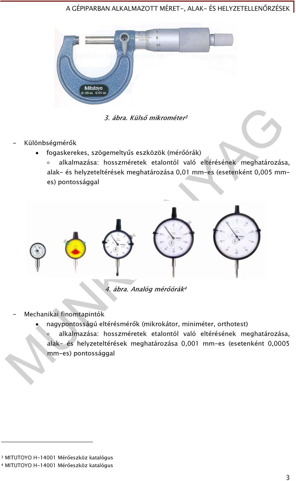 helyzeteltérések meghatározása 0,01 mm-es (esetenként 0,005 mmes) pontossággal - Mechanikai finomtapintók 4. ábra.