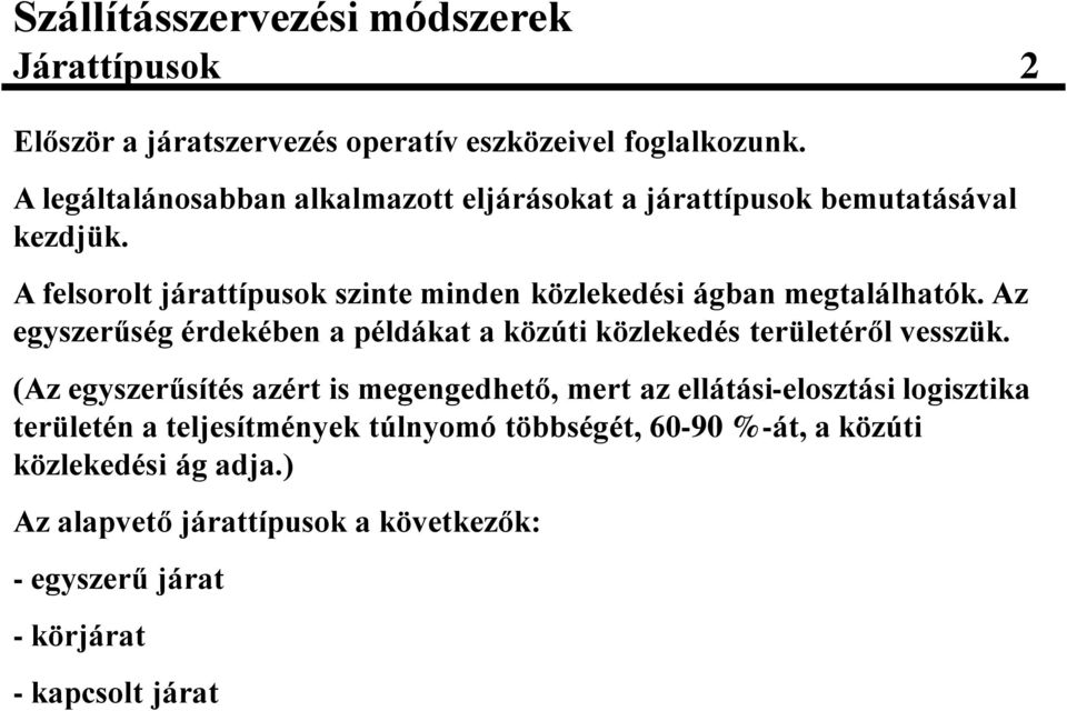 A felsorolt járattípusok szinte minden közlekedési ágban megtalálhatók.