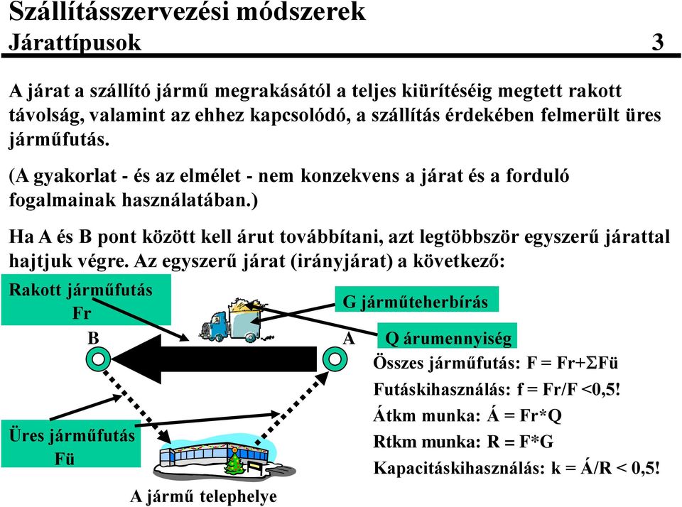 ) Ha A és B pont között kell árut továbbítani, azt legtöbbször egyszerű járattal hajtjuk végre.