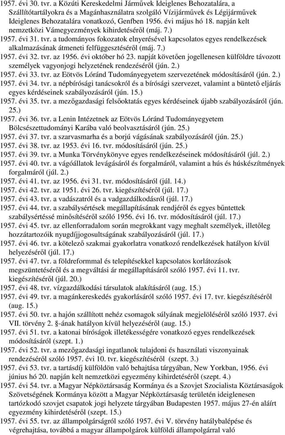 évi május hó 18. napján kelt nemzetközi Vámegyezmények kihirdetéséről (máj. 7.) 1957. évi 31. tvr.