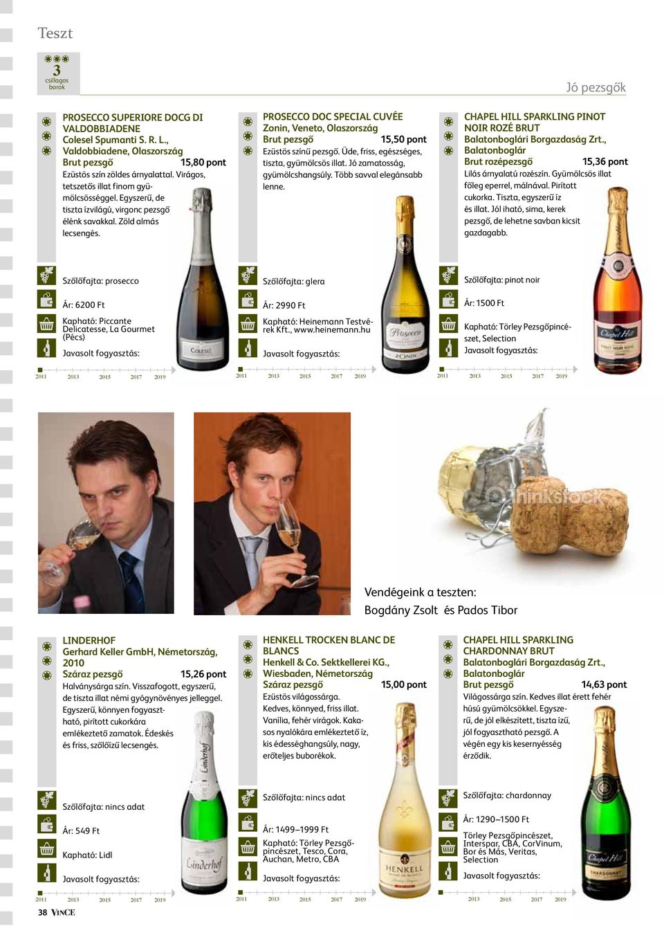 Prosecco DOC Special Cuvée Zonin, Veneto, Olaszország 15,50 pont Ezüstös színű pezsgő. Üde, friss, egészséges, tiszta, gyümölcsös illat. Jó zamatosság, gyümölcshangsúly. Több savval elegánsabb lenne.