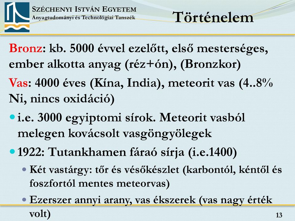 India), meteorit vas (4..8% Ni, nincs oxidáció) i.e. 3000 egyiptomi sírok.