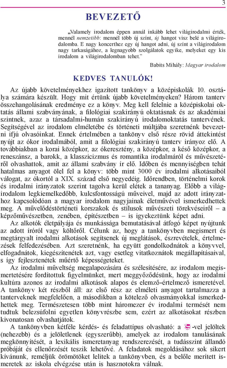 Babits Mihály: Magyar irodalom KEDVES TANULÓK! Az újabb követelményekhez igazított tankönyv a középiskolák 10. osztálya számára készült. Hogy mit értünk újabb követelményeken?