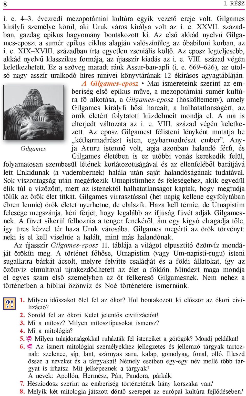 században írta egyetlen zseniális költő. Az eposz legteljesebb, akkád nyelvű klasszikus formája, az újasszír kiadás az i. e. VIII. század végén keletkezhetett.