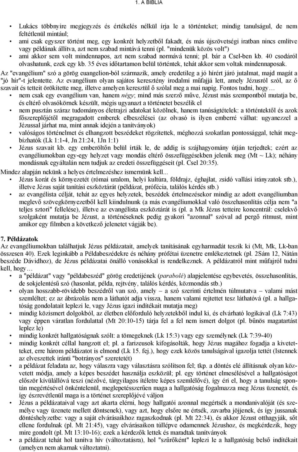 40 csodáról olvashatunk, ezek egy kb. 35 éves időtartamon belül történtek, tehát akkor sem voltak mindennaposak.