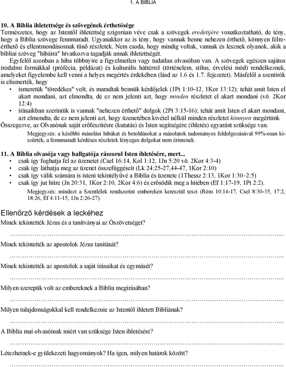 Nem csoda, hogy mindig voltak, vannak és lesznek olyanok, akik a bibliai szöveg "hibáira" hivatkozva tagadják annak ihletettségét.