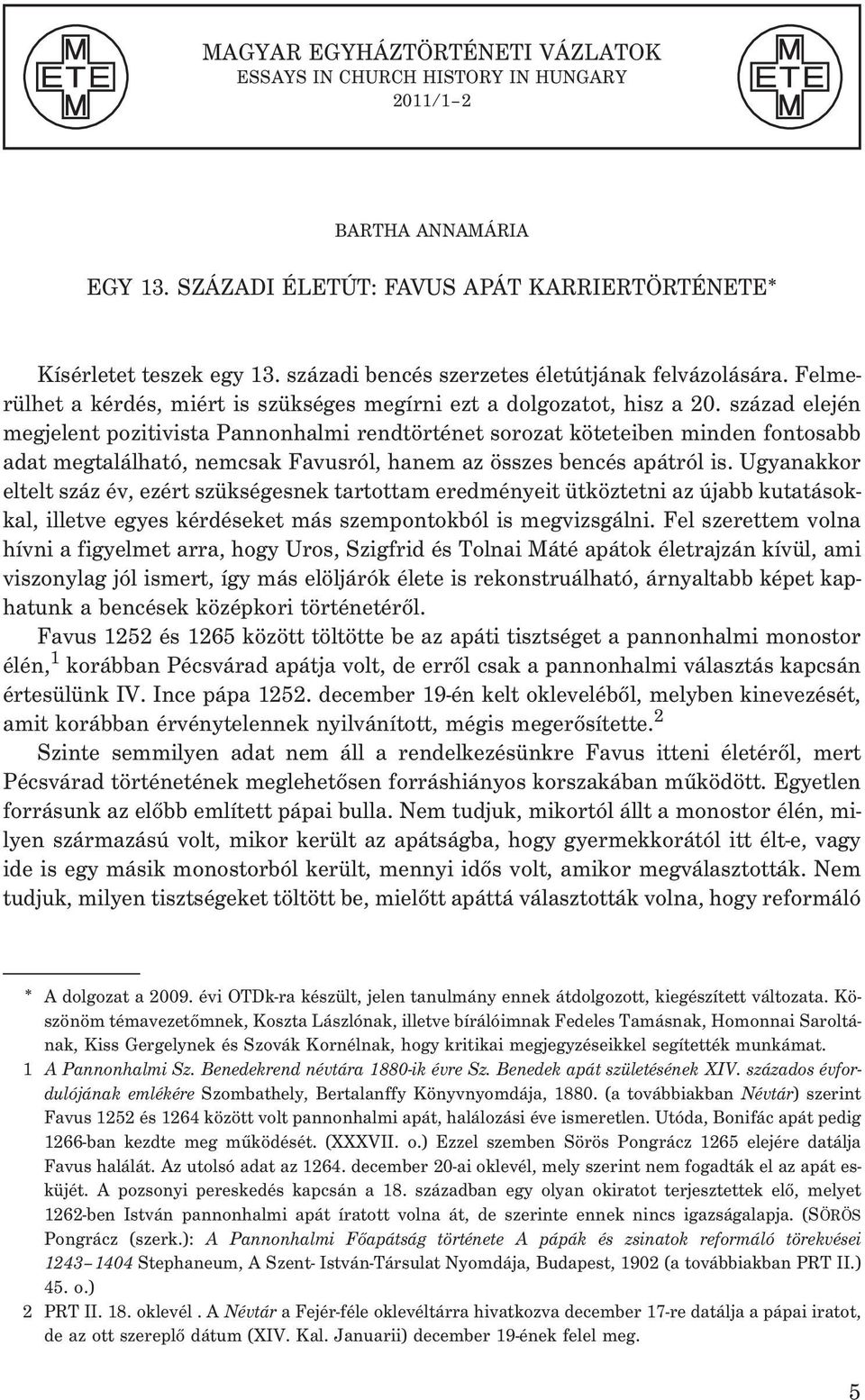 század elején megjelent pozitivista Pannonhalmi rendtörténet sorozat köteteiben minden fontosabb adat megtalálható, nemcsak Favusról, hanem az összes bencés apátról is.