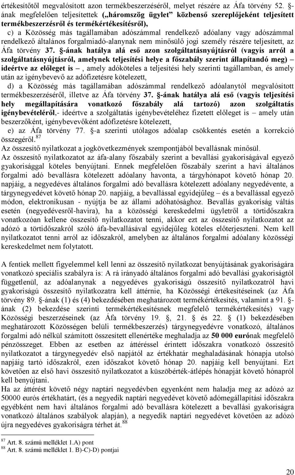 adószámmal rendelkező általános forgalmiadó-alanynak nem minősülő jogi személy részére teljesített, az Áfa törvény 37.