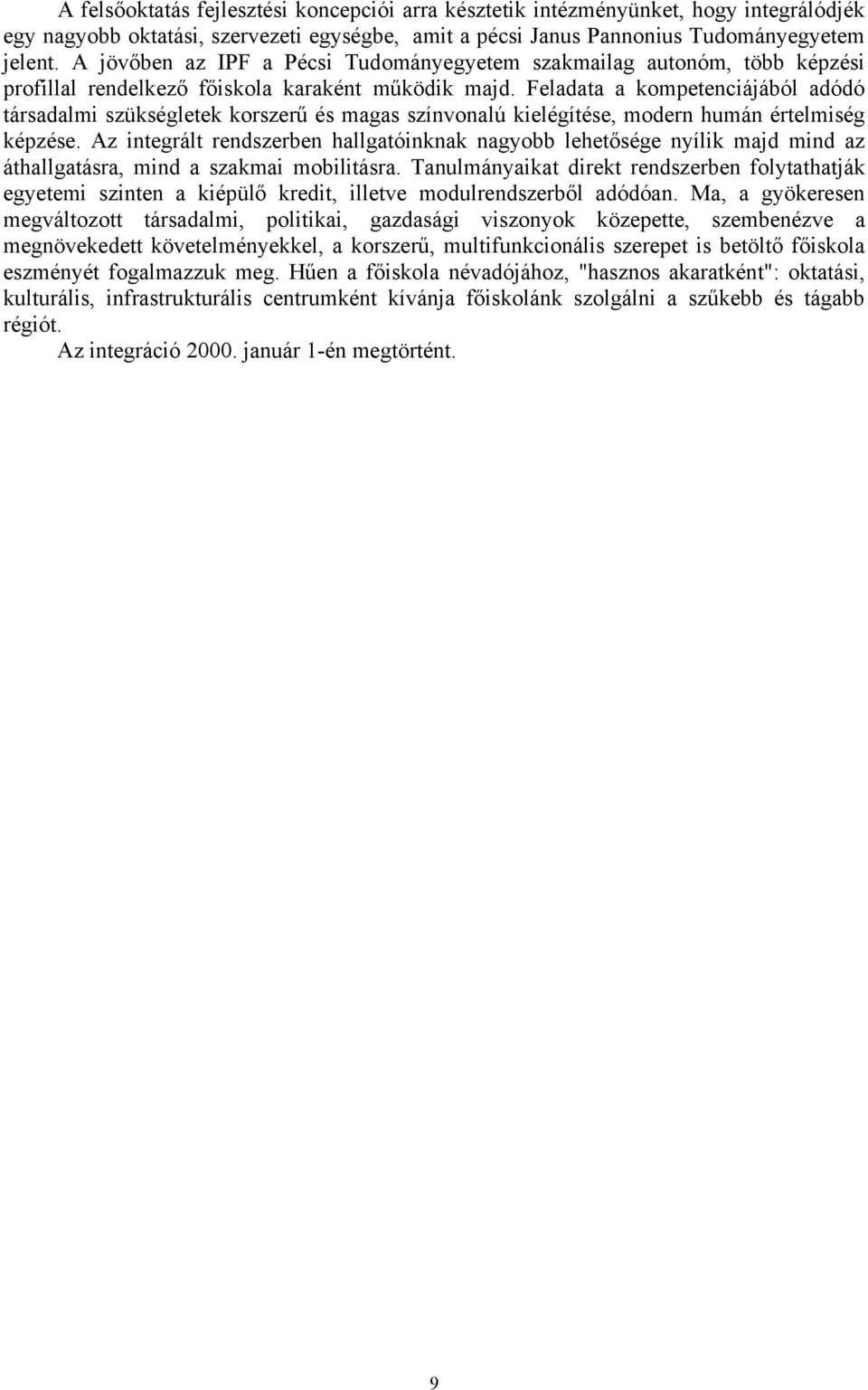 Feladata a kompetenciájából adódó társadalmi szükségletek korszerű és magas színvonalú kielégítése, modern humán értelmiség képzése.