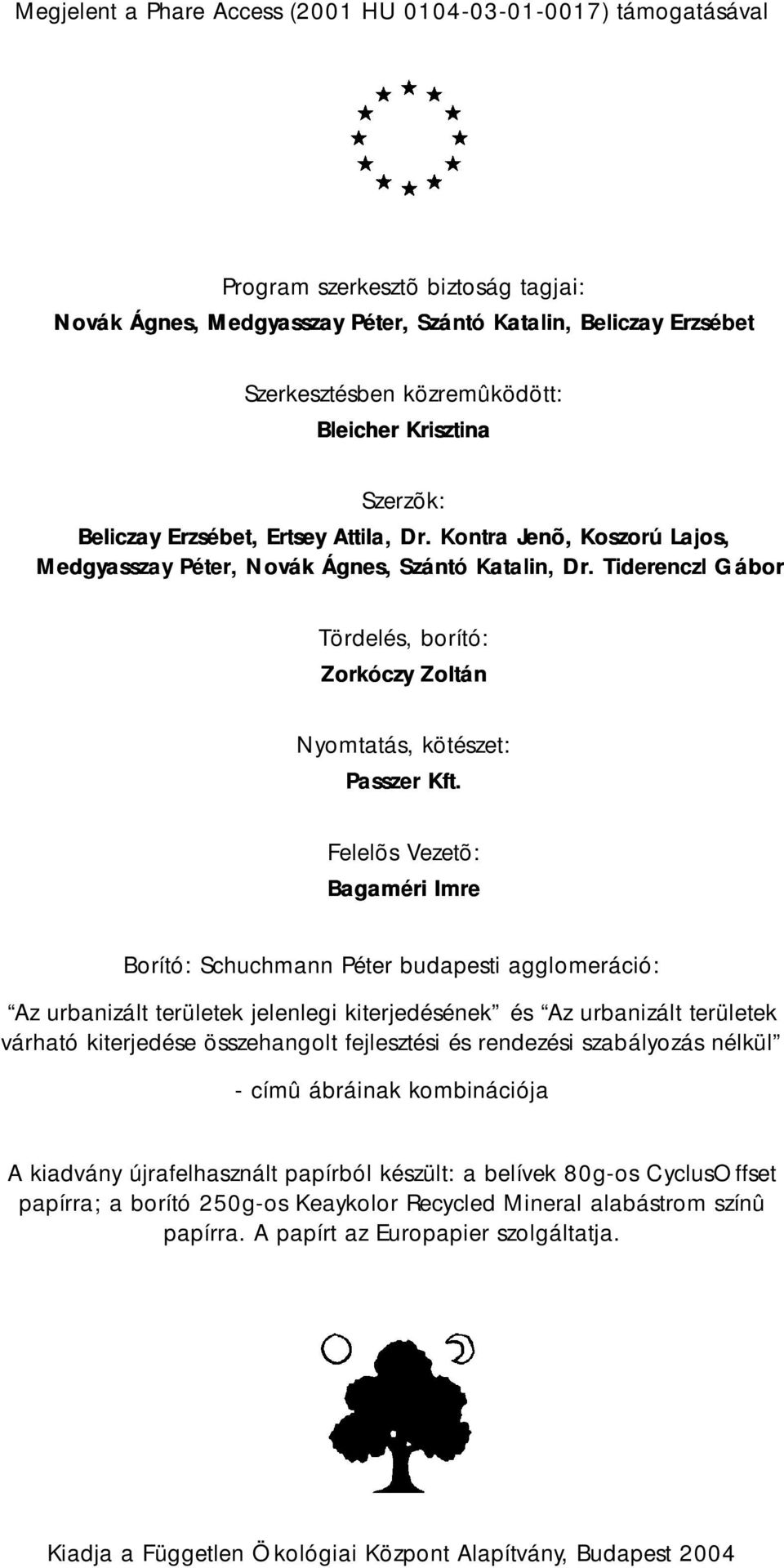 Tiderenczl Gábor Tördelés, borító: Zorkóczy Zoltán Nyomtatás, kötészet: Passzer Kft.