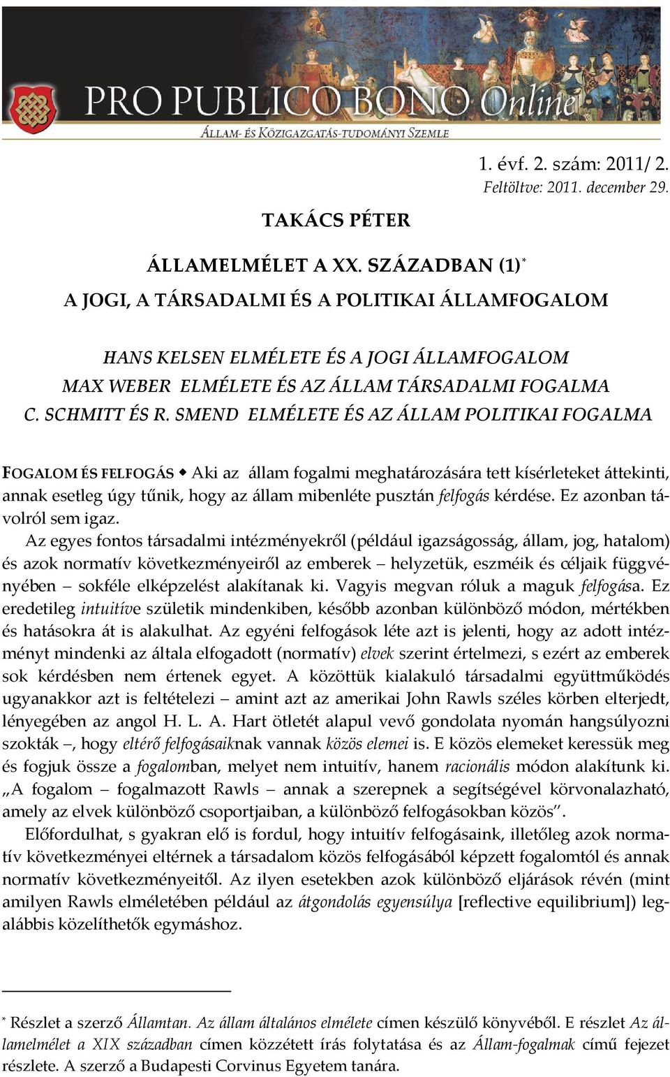 SMEND ELMÉLETE ÉS AZ ÁLLAM POLITIKAI FOGALMA FOGALOM ÉS FELFOGÁS Aki az állam fogalmi meghatározására tett kísérleteket áttekinti, annak esetleg úgy tűnik, hogy az állam mibenléte pusztán felfogás