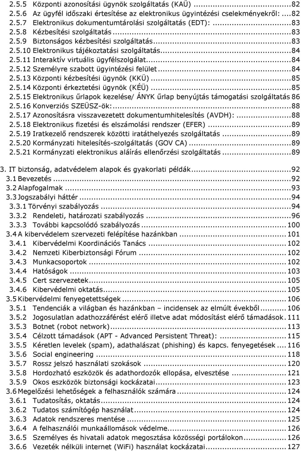 .. 84 2.5.13 Központi kézbesítési ügynök (KKÜ)... 85 2.5.14 Központi érkeztetési ügynök (KÉÜ)... 85 2.5.15 Elektronikus űrlapok kezelése/ ÁNYK űrlap benyújtás támogatási szolgáltatás 86 2.5.16 Konverziós SZEÜSZ-ök:.
