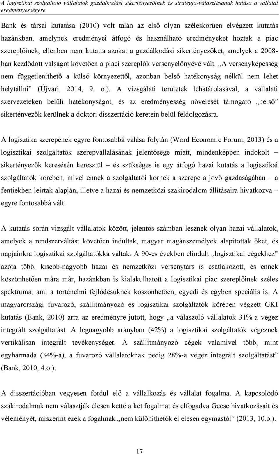 kezdődött válságot követően a piaci szereplők versenyelőnyévé vált. A versenyképesség nem függetleníthető a külső környezettől, azonban belső hatékonyság nélkül nem lehet helytállni (Újvári, 2014, 9.