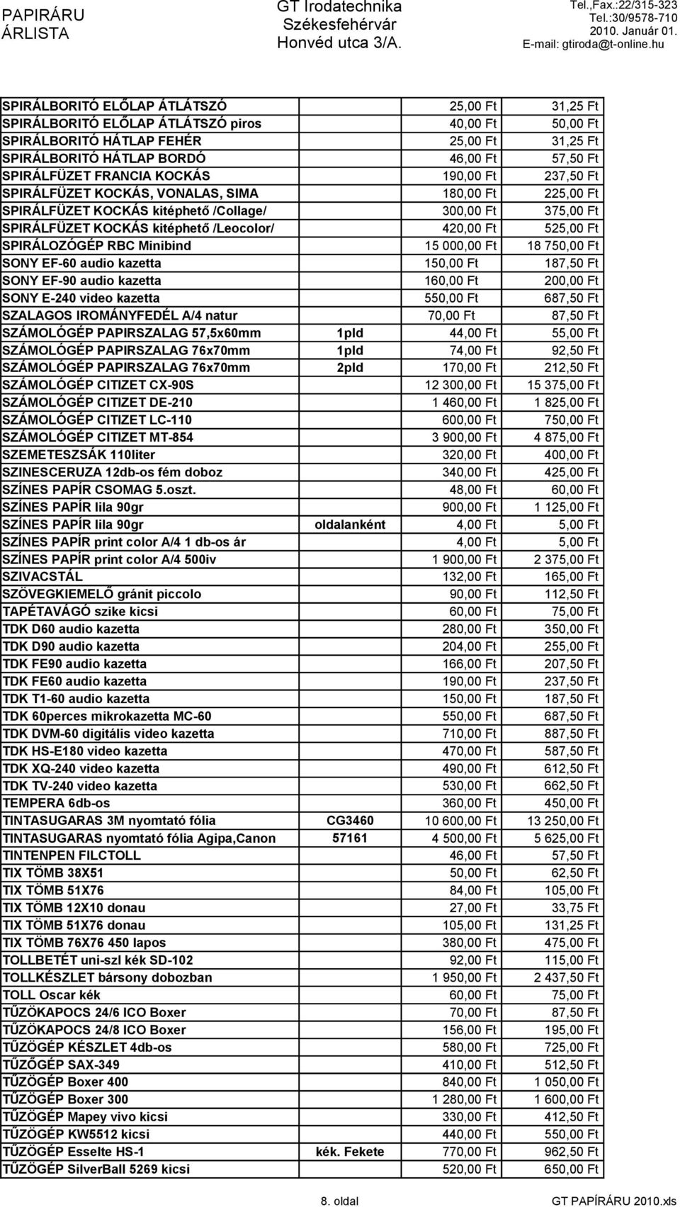 525,00 Ft SPIRÁLOZÓGÉP RBC Minibind 15 000,00 Ft 18 750,00 Ft SONY EF-60 audio kazetta SONY EF-90 audio kazetta SONY E-240 video kazetta 150,00 Ft 187,50 Ft 160,00 Ft 200,00 Ft 550,00 Ft 687,50 Ft