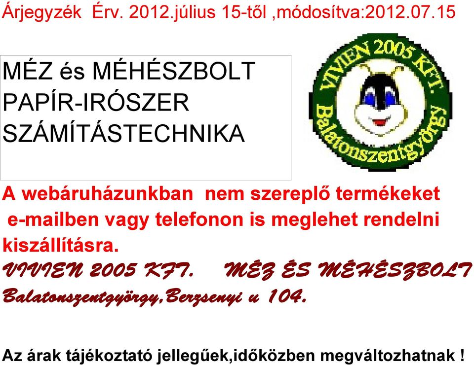 termékeket e-mailben vagy telefonon is meglehet rendelni kiszállításra.