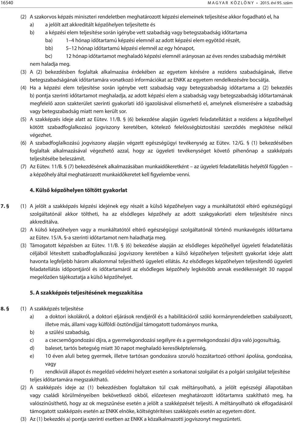 teljesítése során igénybe vett szabadság vagy betegszabadság időtartama ba) 1 4 hónap időtartamú képzési elemnél az adott képzési elem egyötöd részét, bb) 5 12 hónap időtartamú képzési elemnél az egy