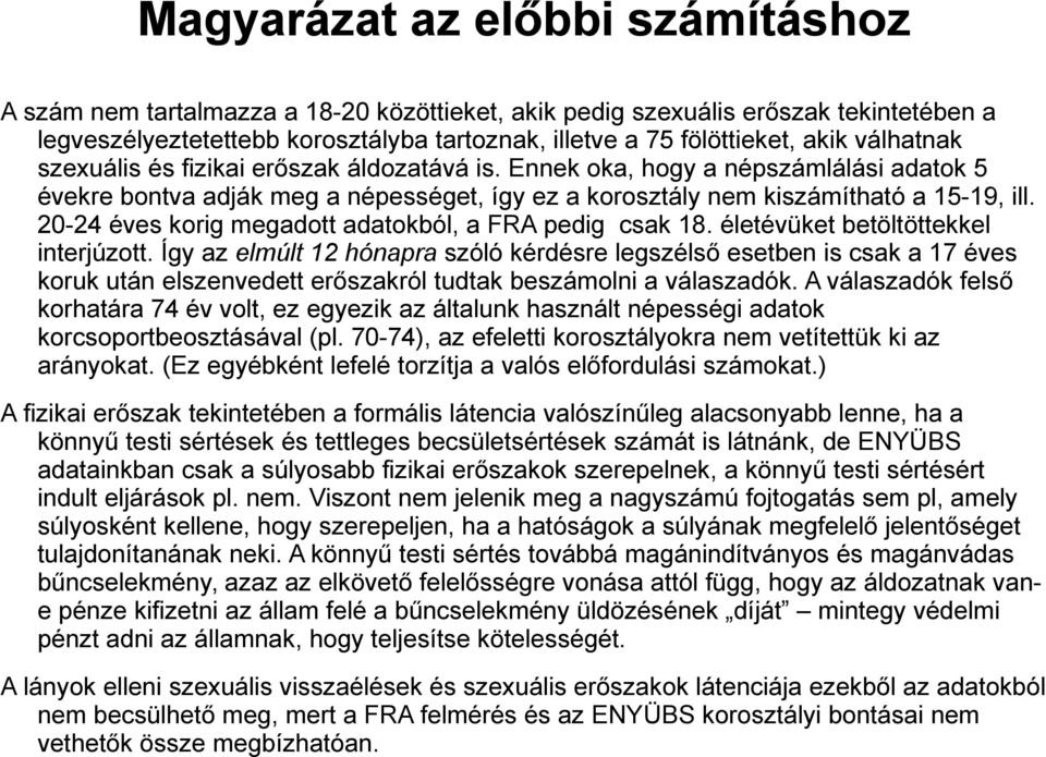 20-24 éves korig megadott adatokból, a FRA pedig csak 18. életévüket betöltöttekkel interjúzott.