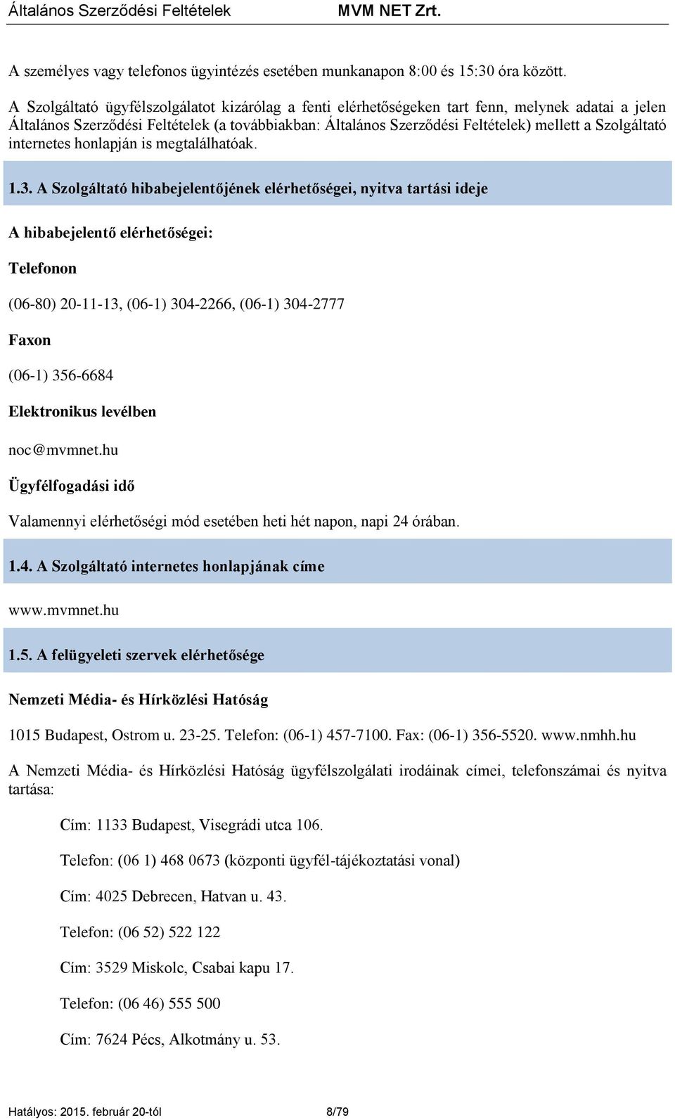 Szolgáltató internetes honlapján is megtalálhatóak. 1.3.