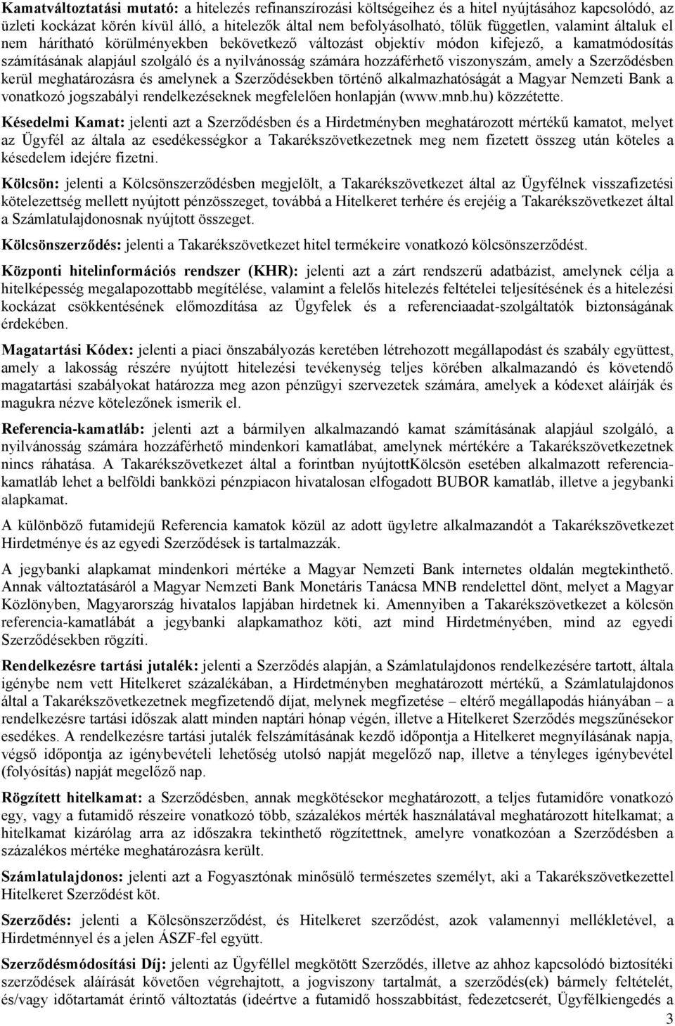 amely a Szerződésben kerül meghatározásra és amelynek a Szerződésekben történő alkalmazhatóságát a Magyar Nemzeti Bank a vonatkozó jogszabályi rendelkezéseknek megfelelően honlapján (www.mnb.