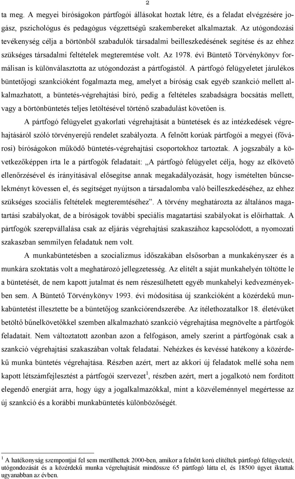 évi Büntető Törvénykönyv formálisan is különválasztotta az utógondozást a pártfogástól.