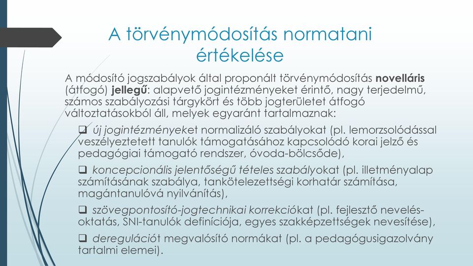 lemorzsolódással veszélyeztetett tanulók támogatásához kapcsolódó korai jelző és pedagógiai támogató rendszer, óvoda-bölcsőde), koncepcionális jelentőségű tételes szabályokat (pl.