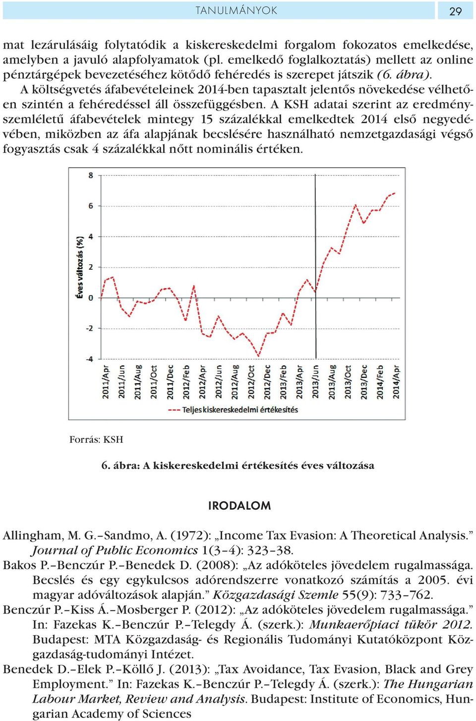 A költségvetés áfabevételeinek 2014-ben tapasztalt jelentős növekedése vélhetően szintén a fehéredéssel áll összefüggésben.