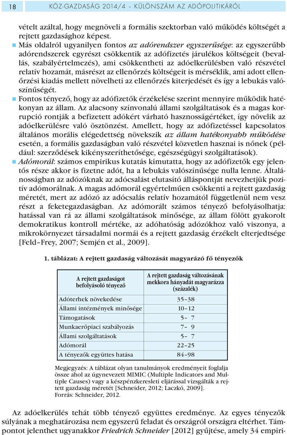 adóelkerülésben való részvétel relatív hozamát, másrészt az ellenőrzés költségeit is mérséklik, ami adott ellenőrzési kiadás mellett növelheti az ellenőrzés kiterjedését és így a lebukás