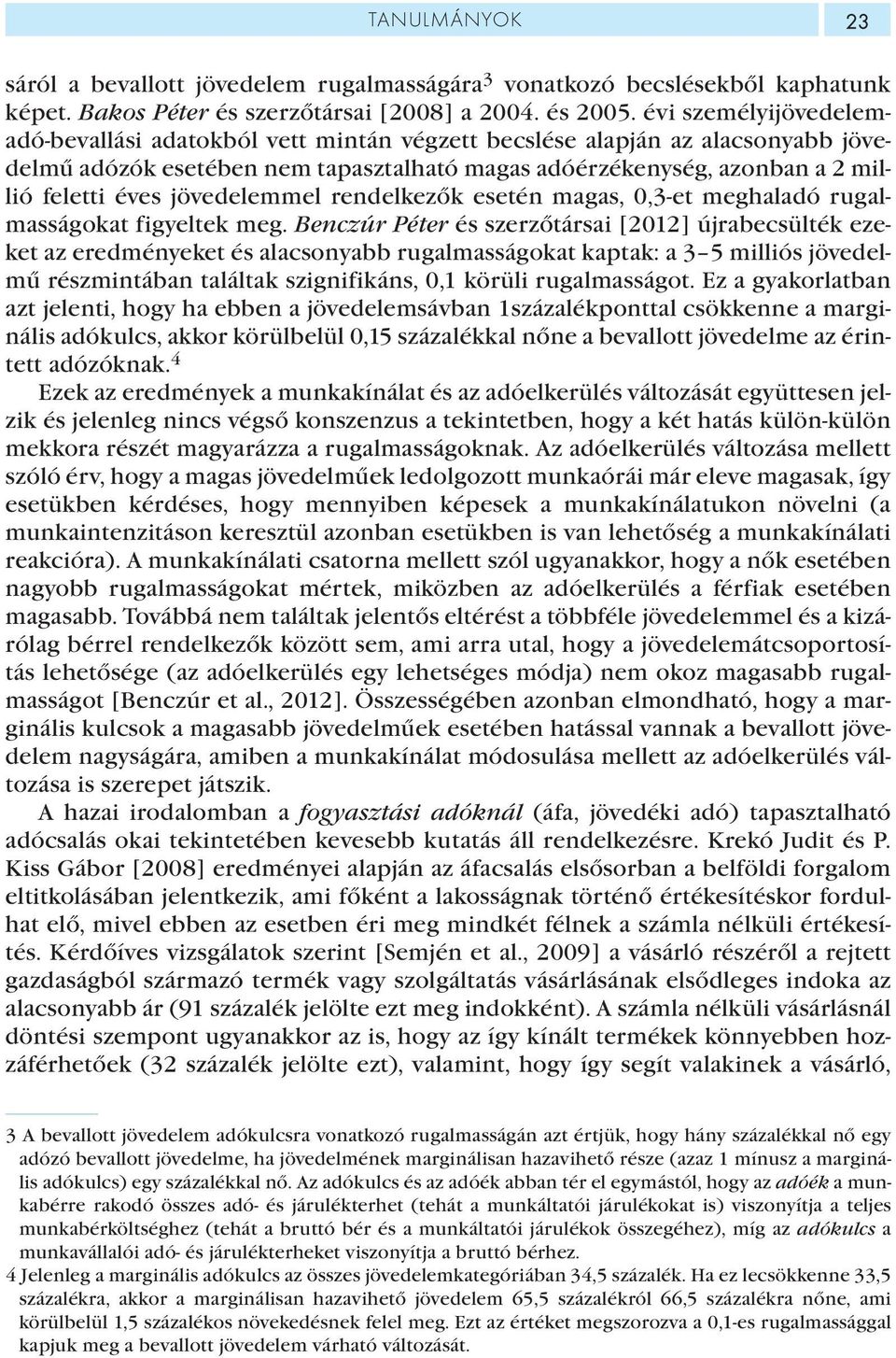 jövedelemmel rendelkezők esetén magas, 0,3-et meghaladó rugalmasságokat figyeltek meg.
