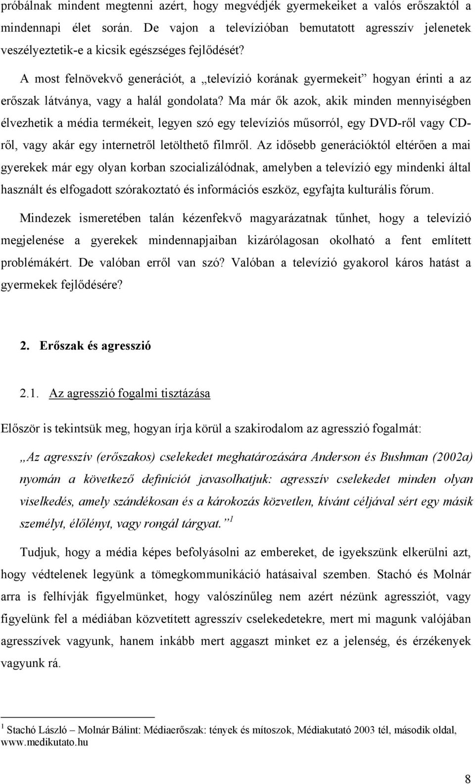 A most felnövekvő generációt, a televízió korának gyermekeit hogyan érinti a az erőszak látványa, vagy a halál gondolata?