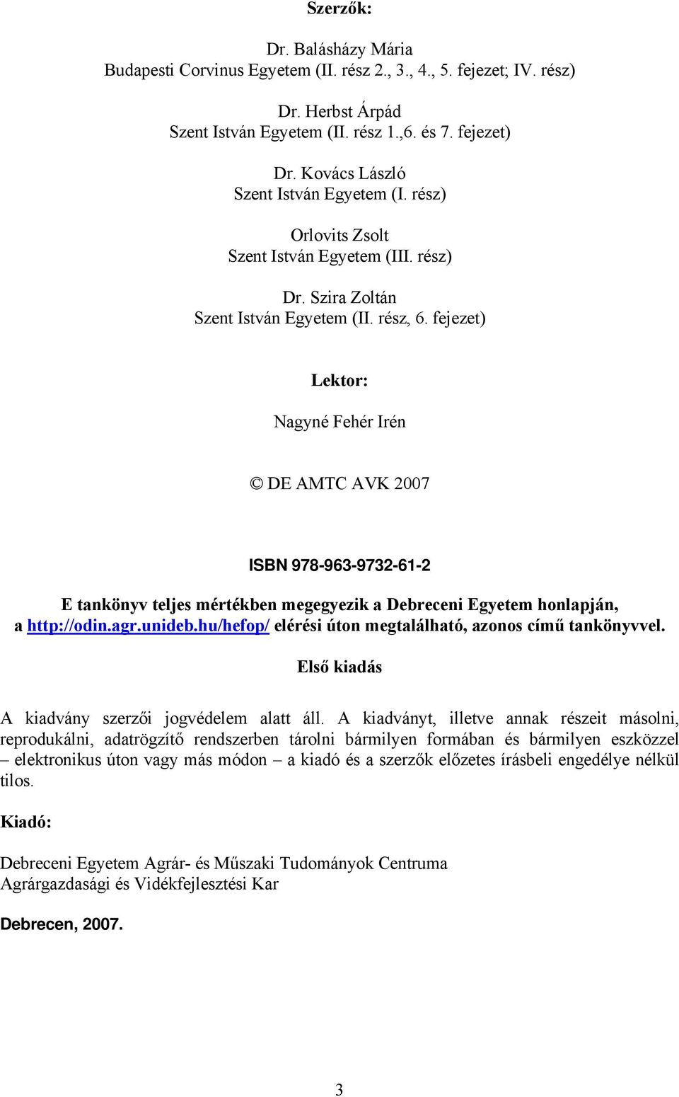 fejezet) Lektor: Nagyné Fehér Irén DE AMTC AVK 2007 ISBN 978-963-9732-61-2 E tankönyv teljes mértékben megegyezik a Debreceni Egyetem honlapján, a http://odin.agr.unideb.