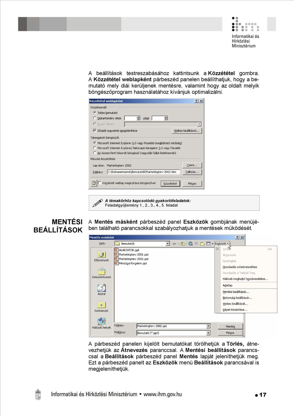 A témakörhöz kapcsolódó gyakorlófeladatok: Feladatgyűjtemény 1., 2., 3., 4., 5.