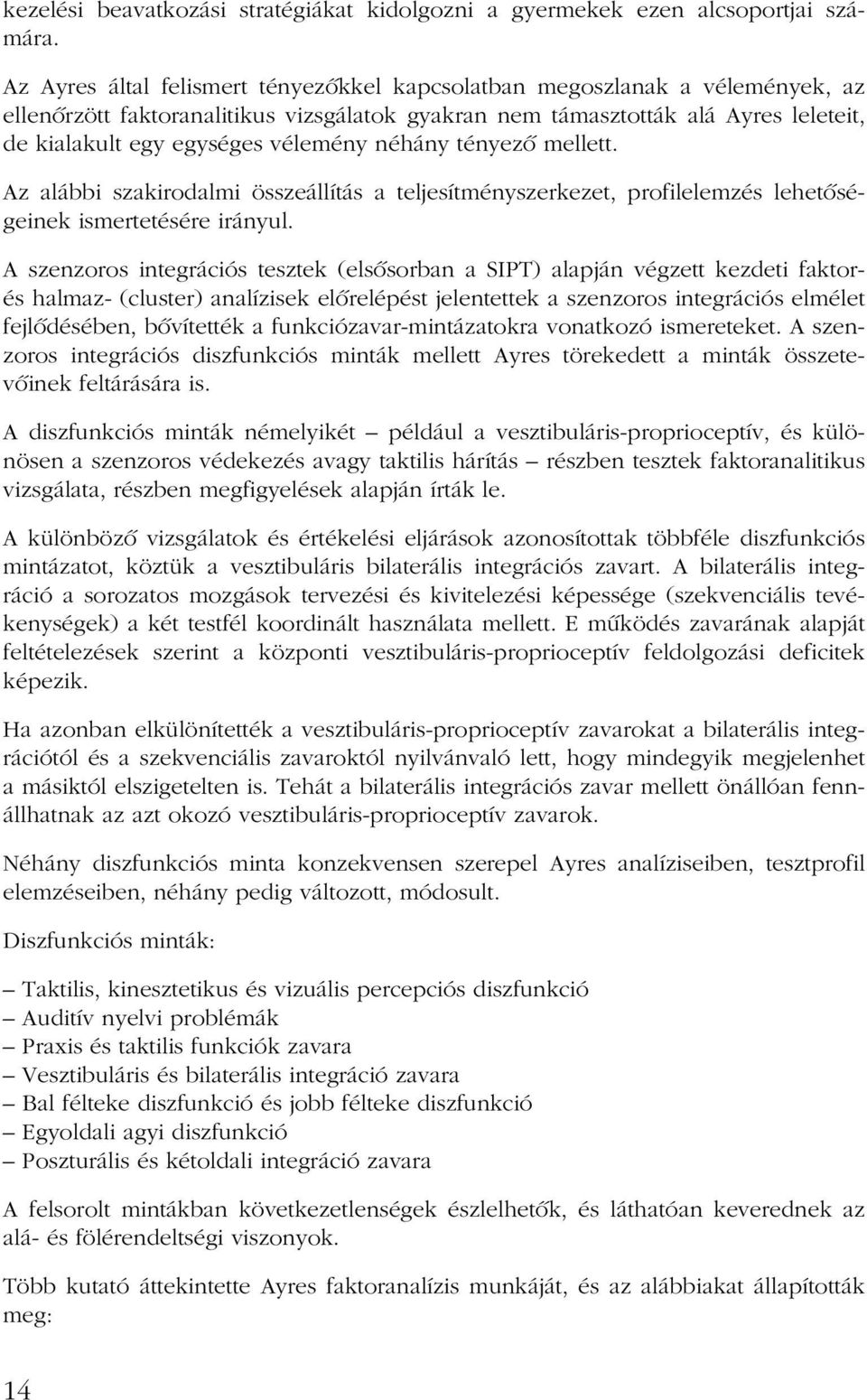 néhány tényezõ mellett. Az alábbi szakirodalmi összeállítás a teljesítményszerkezet, profilelemzés lehetõségeinek ismertetésére irányul.
