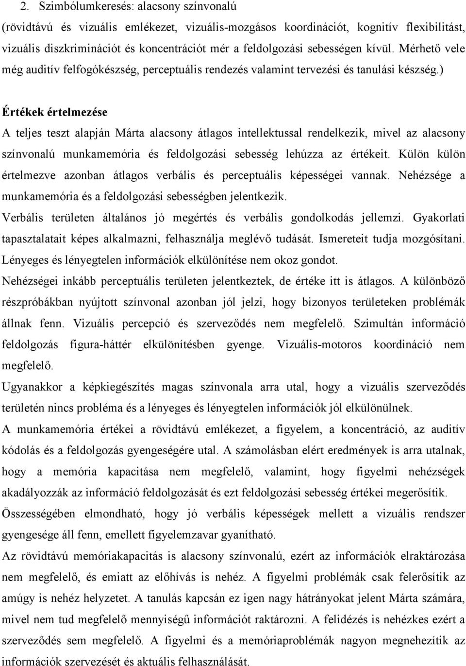 ) Értékek értelmezése A teljes teszt alapján Márta alacsony átlagos intellektussal rendelkezik, mivel az alacsony színvonalú munkamemória és feldolgozási sebesség lehúzza az értékeit.